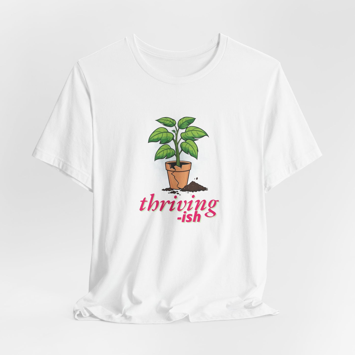 Thriving-ish Plant T-Shirt - Funny Relatable Graphic Tee for Anxious Overthinkers