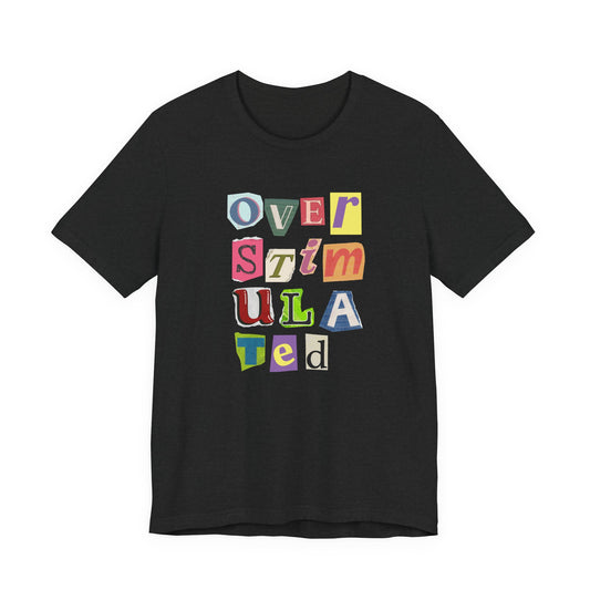 Overstimulated Graphic T-Shirt with Magazine Cutout Lettering, Statement Shirt