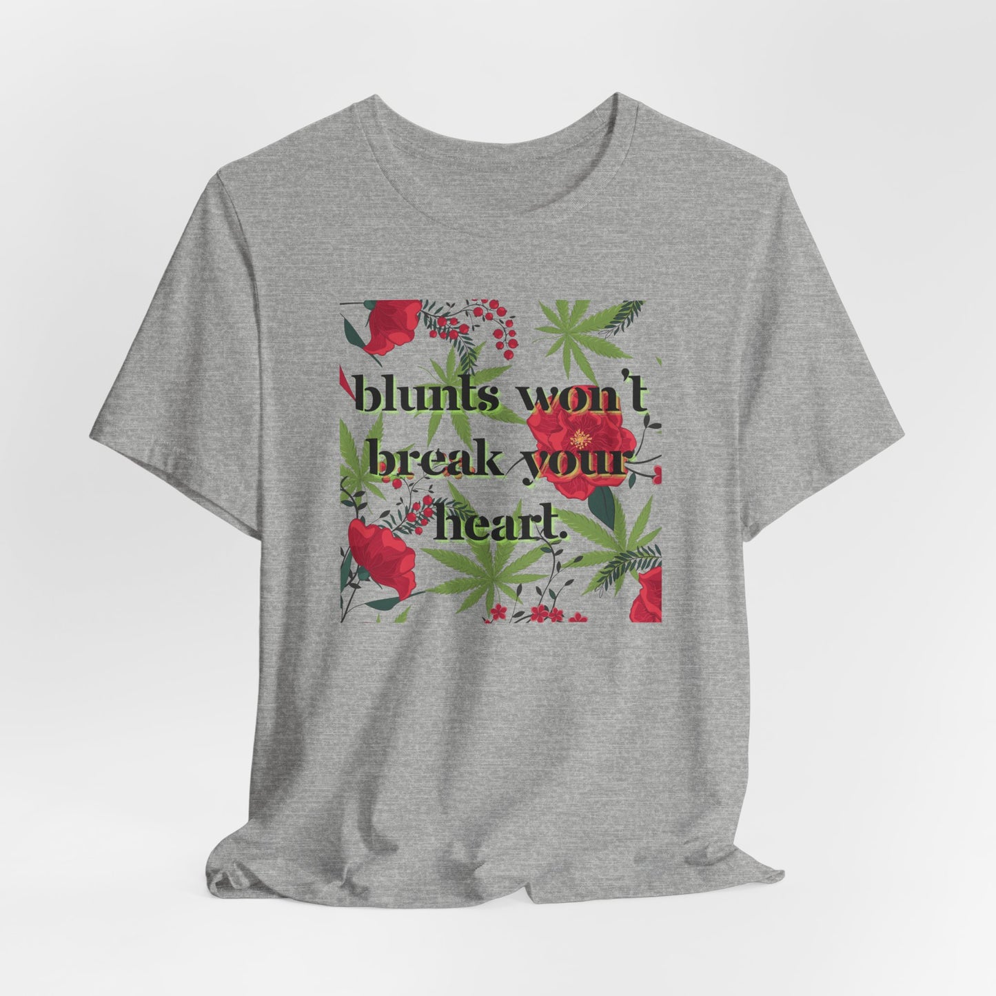 Blunts Won't Break Your Heart Graphic Tee - Floral Weed Leaf T-Shirt for Women Stoner Chic Shirt