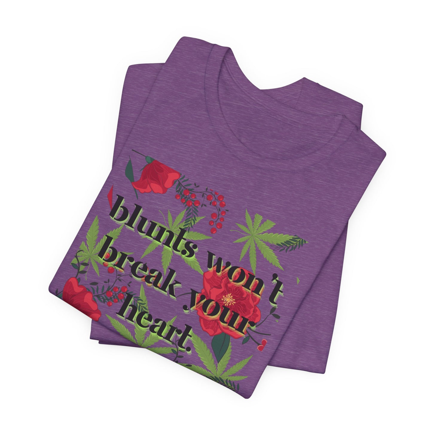 Blunts Won't Break Your Heart Graphic Tee - Floral Weed Leaf T-Shirt for Women Stoner Chic Shirt