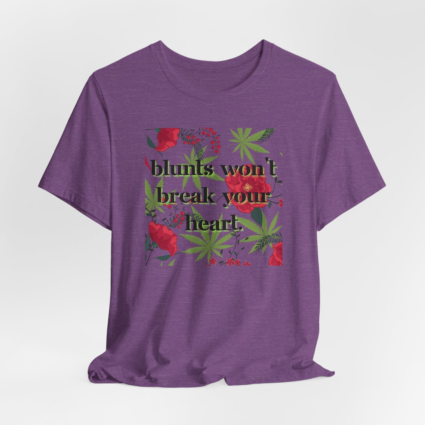 Blunts Won't Break Your Heart Graphic Tee - Floral Weed Leaf T-Shirt for Women Stoner Chic Shirt