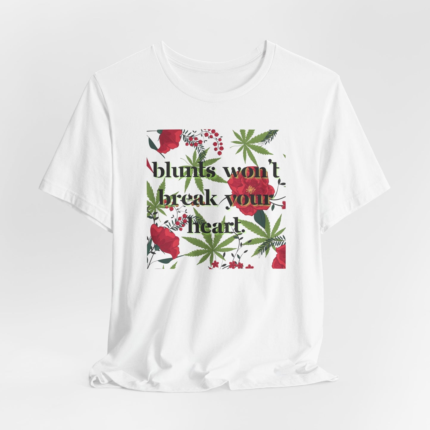 Blunts Won't Break Your Heart Graphic Tee - Floral Weed Leaf T-Shirt for Women Stoner Chic Shirt