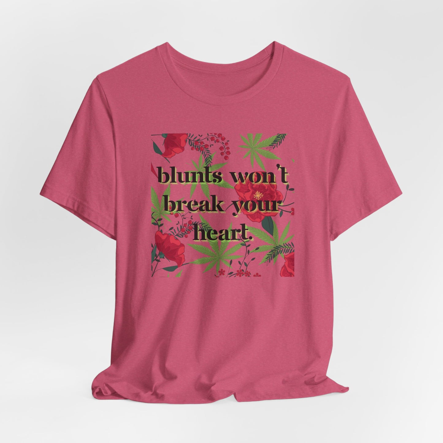Blunts Won't Break Your Heart Graphic Tee - Floral Weed Leaf T-Shirt for Women Stoner Chic Shirt