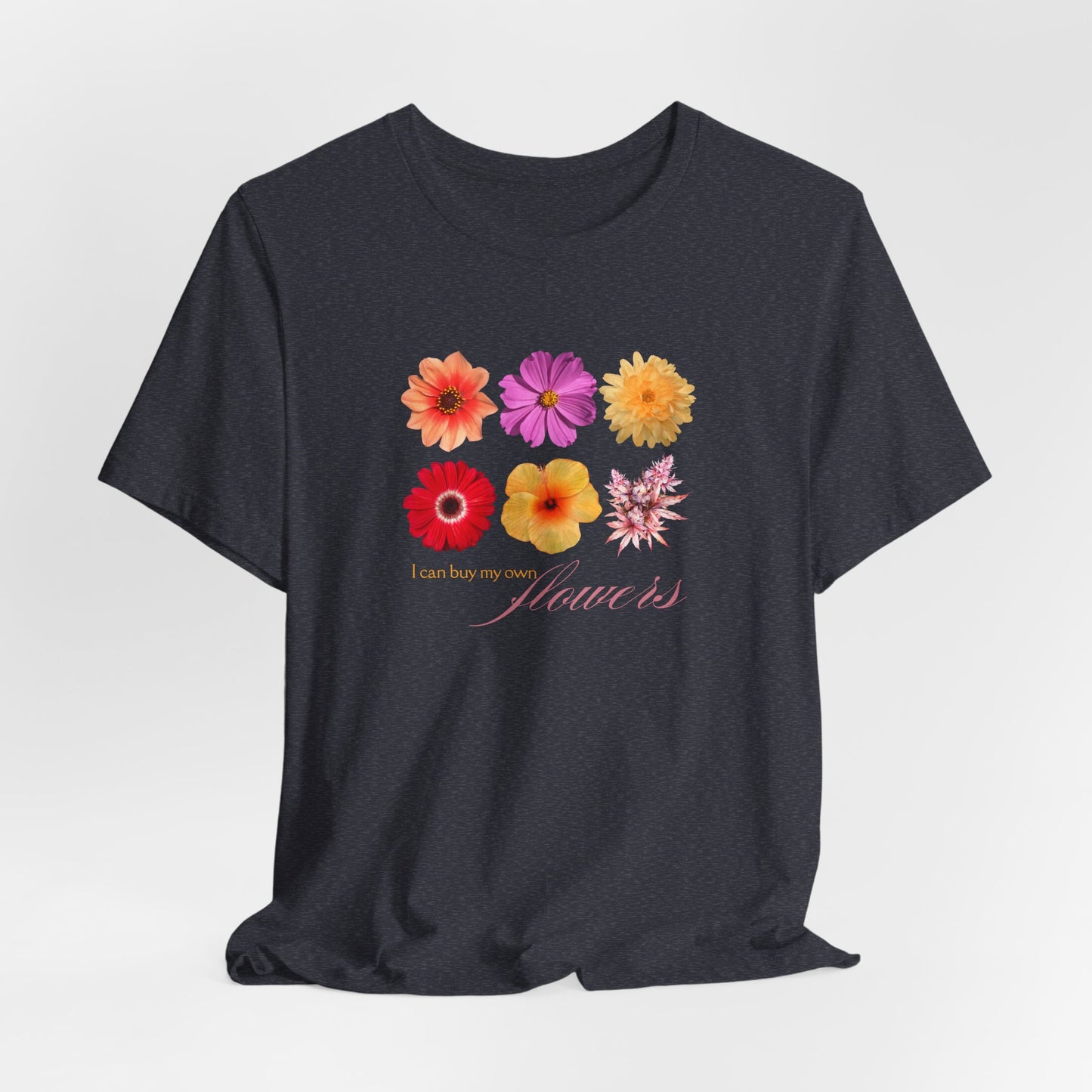 I Can Buy My Own Flowers Shirt – Funny Graphic Tee for Women, Cannabis, Female Empowerment